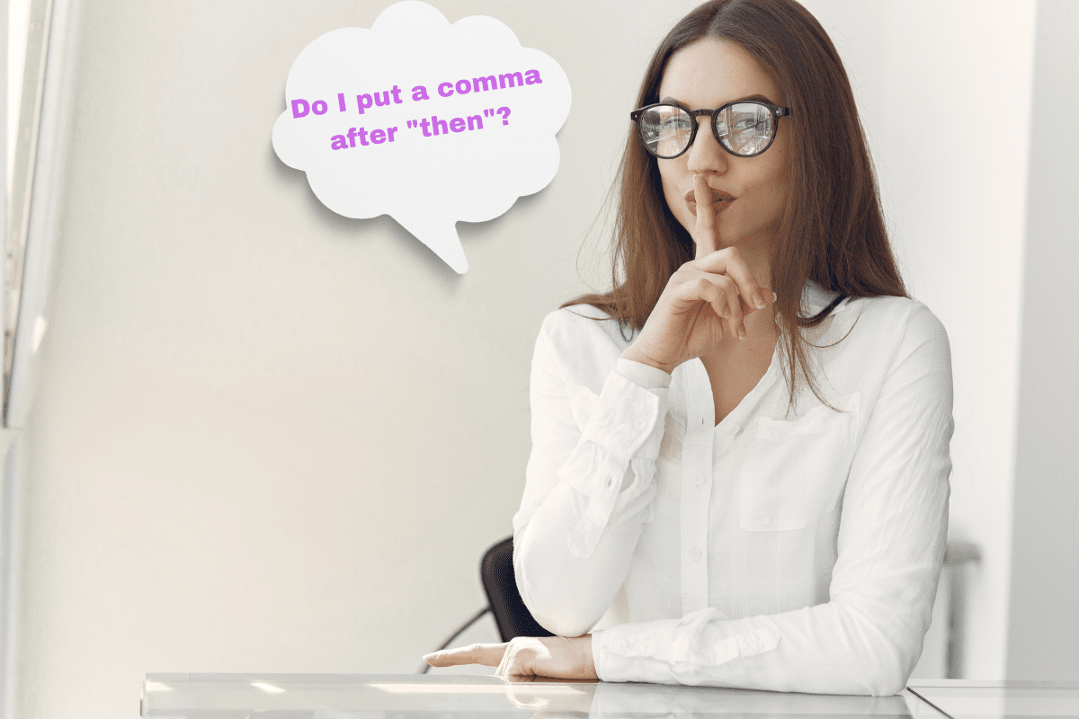 Young lady sitting at her desk wondering "Do you put a comma after "then" in a sentence?